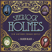 Silver Blaze - Sir Arthur Conan Doyle