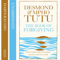 The Book of Forgiving: The Fourfold Path for Healing Ourselves and Our World - Archbishop Desmond Tutu, Rev Mpho Tutu