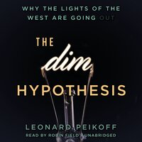 The DIM Hypothesis: Why the Lights of the West Are Going Out - Leonard Peikoff