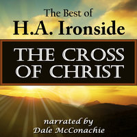 The Cross of Christ: The Best of H. A. Ironside - H. A. Ironside