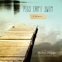 Pigs Can’t Swim: A Memoir - Helen Peppe