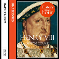 Henry VIII: History in an Hour - Simon Court