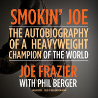 Smokin’ Joe: The Autobiography of a Heavyweight Champion of the World, Smokin’ Joe Frazier - Joe Frazier, Phil Berger