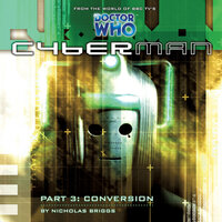 Cyberman, Series 1, 3: Conversion (Unabridged) - Nicholas Briggs