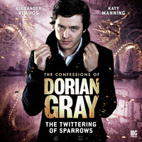 The Confessions of Dorian Gray, Series 1, 3: The Twittering of Sparrows (Unabridged) - Gary Russell