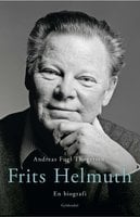Frits Helmuth: En biografi - Andreas Fugl Thøgersen