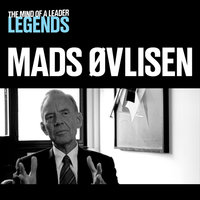 Mads Øvlisen - The Mind of a Leader Legends - Mads Øvlisen