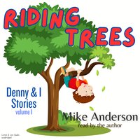Riding Trees - Denny & I Stories - Mike Anderson