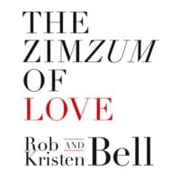 The ZimZum of Love: A New Way To Understand Marriage - Kristen Bell, Rob Bell