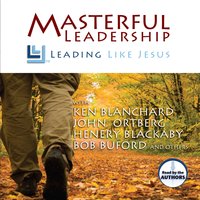 Masterful Leadership: Leading Like Jesus - John Ortberg, Ken Blanchard