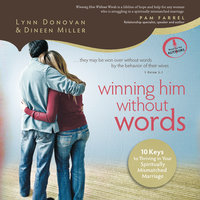 Winning Him Without Words: 10 Keys to Thriving in Your Spiritually Mismatched Marriage - Lynn Donovan, Dineen Miller