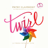 Twirl: A Fresh Spin at Life - Patsy Clairmont
