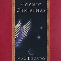 Cosmic Christmas - Max Lucado