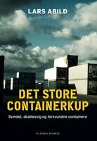 Det store containerkup: Svindel, skattesvig og forsvundne containere - Lars Abild
