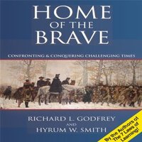 Home of the Brave: Confronting & Conquering Challenging Time - Hyrum W. Smith, Richard L. Godfrey