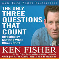 The Only Three Questions That Count: Investing by Knowing What Others Don't - Ken Fisher, Jennifer Chou, Lara Hoffmans