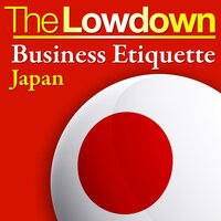 The Lowdown: Business Etiquette - Japan - Rochelle Kopp, Pernille Rudlin
