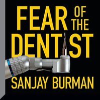 Fear the Dentist - Sanjay Burman