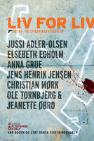 Liv for liv - Elsebeth Egholm, Anna Grue, Jussi Adler-Olsen, Christian Mørk, Jens Henrik Jensen, Jeanette Øbro, Ole Tornbjerg
