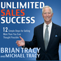 Unlimited Sales Success: 12 Simple Steps for Selling More than You Ever Thought Possible - Brian Tracy, Michael Tracy