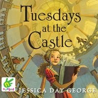 Tuesdays at the Castle - Jessica Day George