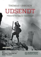 Udsendt - Historierne bag 22 reportager - Thomas Ubbesen
