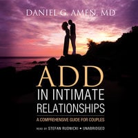 ADD in Intimate Relationships: A Comprehensive Guide for Couples - Daniel G. Amen
