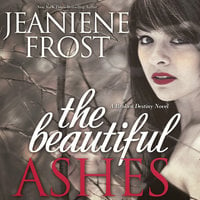 The Beautiful Ashes: A Broken Destiny Novel - Jeaniene Frost