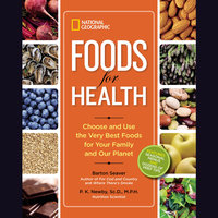 Foods for Health: Choose and Use the Very Best Foods for Your Family and Our Planet - P.K Newby, Barton Seaver