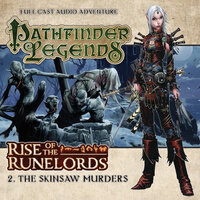 Pathfinder Legends - Rise of the Runelords, 2: The Skinsaw Murders (Unabridged) - Cavan Scott