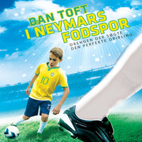 I Neymars fodspor - Drengen der søgte den perfekte dribling - Dan Toft