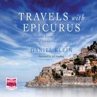Travels with Epicurus: Meditations from a Greek Island on the Pleasures of Old Age - Daniel Klein
