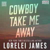 Cowboy Take Me Away: Rough Riders, Book 16 - Lorelei James