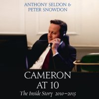 Cameron at 10: The Inside Story 2010–2015 - Peter Snowdon, Anthony Seldon