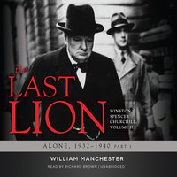The Last Lion: Winston Spencer Churchill, Vol. 2: Alone, 1932–1940 - William Manchester