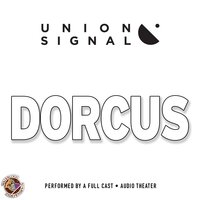 Dorcus: Speculations for Public Radio by Union Signal Radio Theater - Jeff Ward, Doug Bost