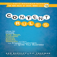 Content Rules: How to Create Killer Blogs, Podcasts, Videos, Ebooks, Webinars (and More) That Engage Customers and Ignite Your Business - CC Chapman, Ann Hadley