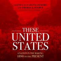 These United States: A Nation in the Making, 1890 to the Present - Thomas J. Sugrue, Glenda Elizabeth Gilmore
