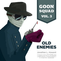 Goon Squad, Vol. 3: Old Enemies - Jonathan L. Howard