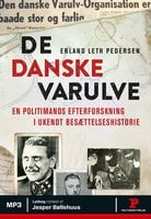 De danske varulve: En politimands efterforskning i et stykke ukendt besættelseshistorie - Erland Leth Pedersen