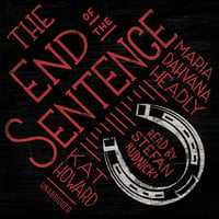 The End of the Sentence - Maria Dahvana Headley, Kat Howard