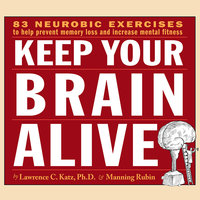 Keep Your Brain Alive: Neurobic Exercises to Help Prevent Memory Loss and Increase Mental Fitness - Manning Rubin, Lawrence Katz