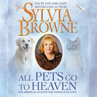 All Pets Go to Heaven: The Spiritual Lives of the Animals We Love - Sylvia Browne