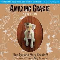 Amazing Gracie: A Dog's Tale - Mark Beckloff, Dan Dye