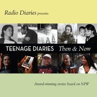 Teenage Diaries: Then and Now - Radio Diaries, Joe Richman
