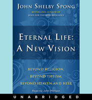 Eternal Life: A New Vision - John Shelby Spong