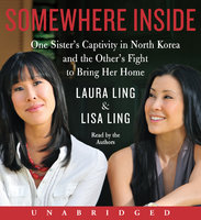 Somewhere Inside: One Sister’s Captivity in North Korea and the Other’s Fight to Bring Her Home - Laura Ling, Lisa Ling