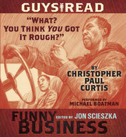 Guys Read: ""What? You Think You Got It Rough?"": A Story from Guys Read: Funny Business - Christopher Paul Curtis