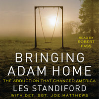 Bringing Adam Home: The Abduction That Changed America - Les Standiford, Joe Matthews