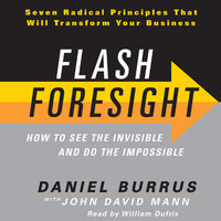Flash Foresight: How to See the Invisible and Do the Impossible - Daniel Burrus, John David Mann